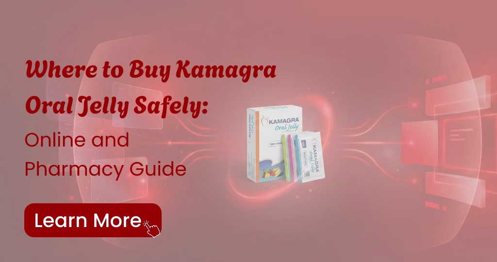 Safe places to buy Kamagra Oral Jelly online or from pharmacies with key safety tips
